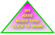 WE  HAVE MUSIC TOO!  CLICK TO HEAR!